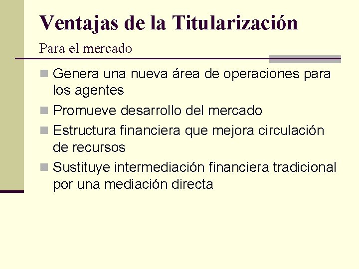 Ventajas de la Titularización Para el mercado n Genera una nueva área de operaciones