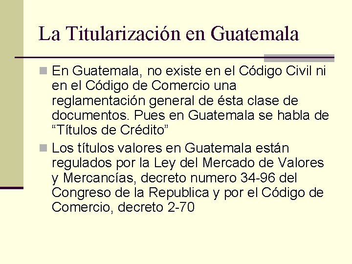 La Titularización en Guatemala n En Guatemala, no existe en el Código Civil ni