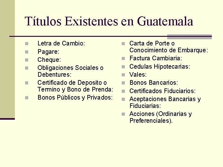 Títulos Existentes en Guatemala n n n Letra de Cambio: Pagare: Cheque: Obligaciones Sociales