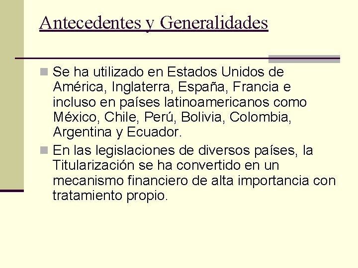 Antecedentes y Generalidades n Se ha utilizado en Estados Unidos de América, Inglaterra, España,