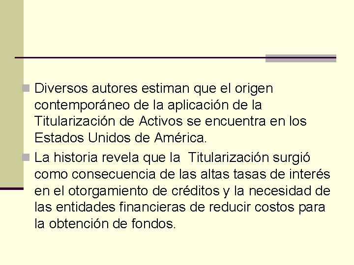 n Diversos autores estiman que el origen contemporáneo de la aplicación de la Titularización