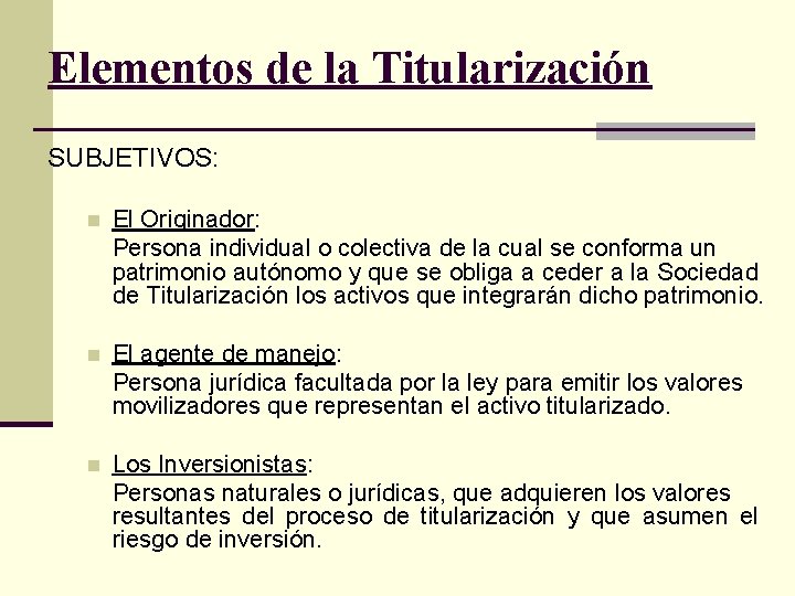 Elementos de la Titularización SUBJETIVOS: n El Originador: Persona individual o colectiva de la