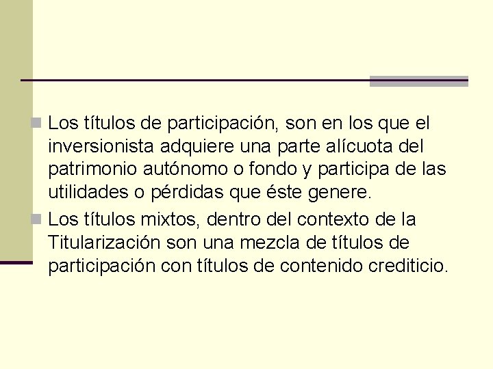 n Los títulos de participación, son en los que el inversionista adquiere una parte