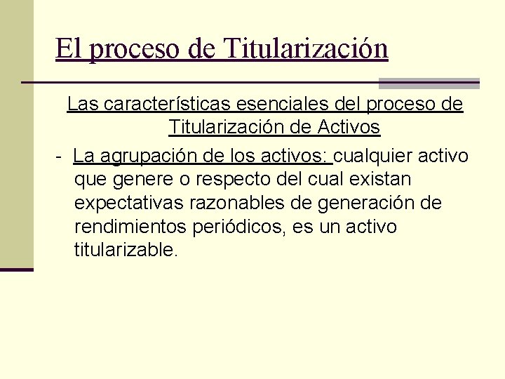 El proceso de Titularización Las características esenciales del proceso de Titularización de Activos -