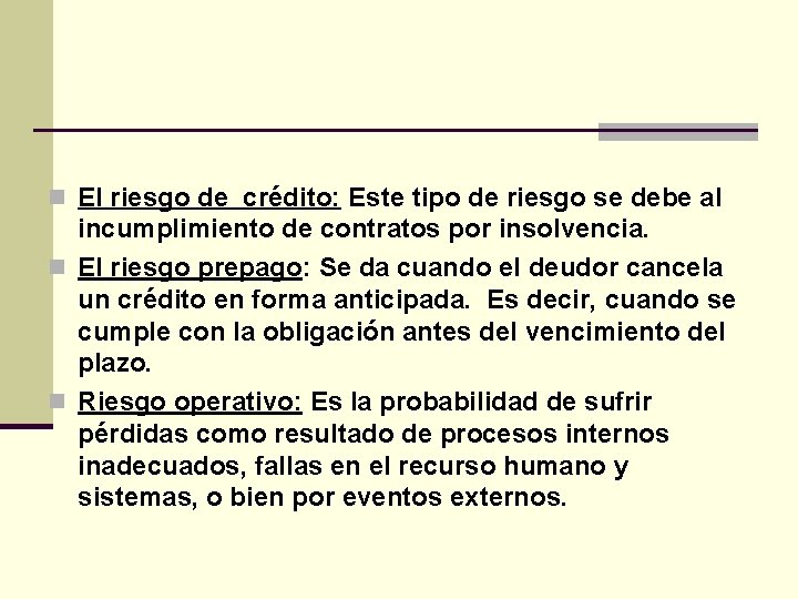 n El riesgo de crédito: Este tipo de riesgo se debe al incumplimiento de