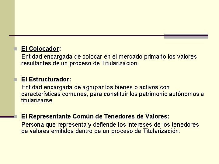 n El Colocador: Entidad encargada de colocar en el mercado primario los valores resultantes