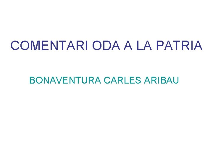 COMENTARI ODA A LA PATRIA BONAVENTURA CARLES ARIBAU 