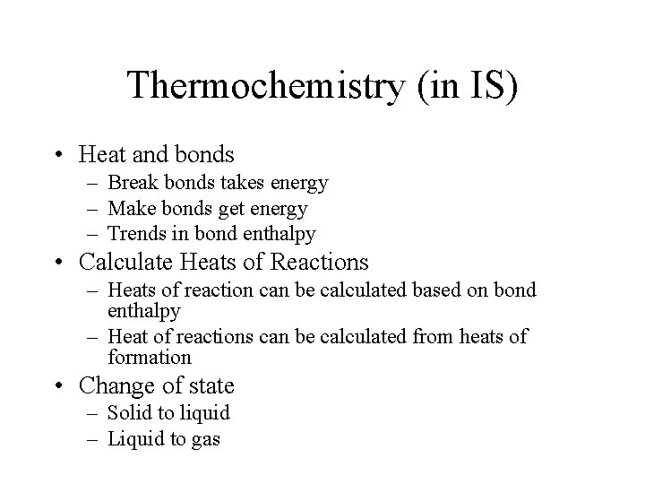 Thermochemistry (in IS) • Heat and bonds – Break bonds takes energy – Make