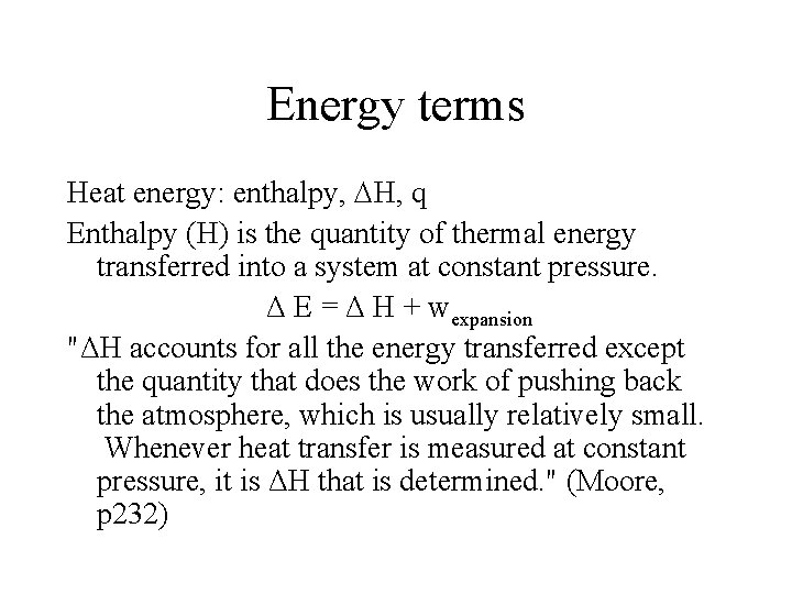 Energy terms Heat energy: enthalpy, H, q Enthalpy (H) is the quantity of thermal