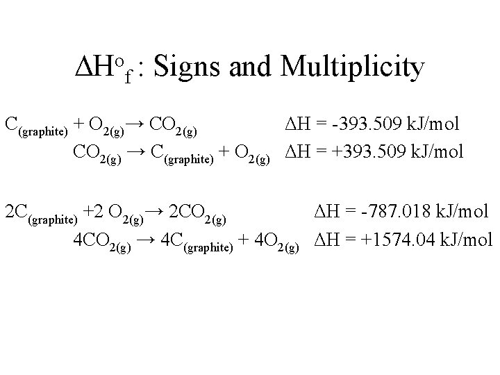 o H f : Signs and Multiplicity C(graphite) + O 2(g)→ CO 2(g) ΔH