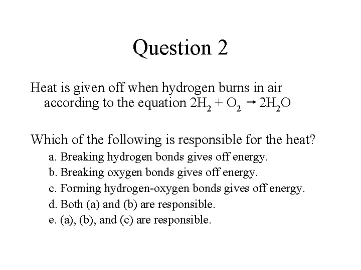 Question 2 Heat is given off when hydrogen burns in air according to the