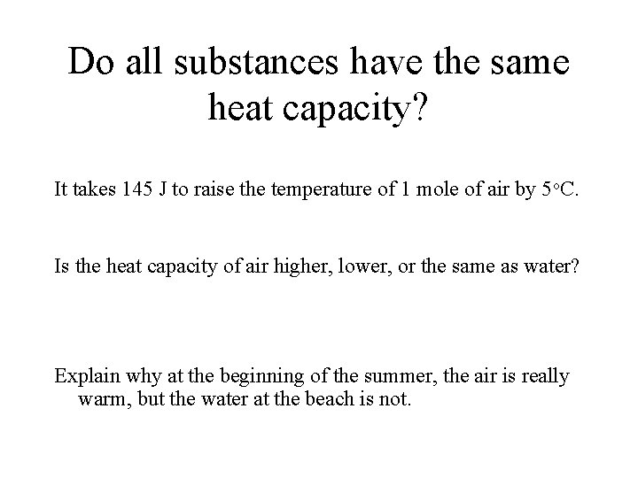 Do all substances have the same heat capacity? It takes 145 J to raise