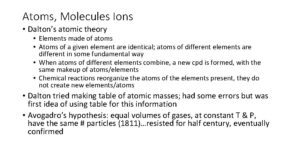 Atoms, Molecules Ions • Dalton’s atomic theory • Elements made of atoms • Atoms