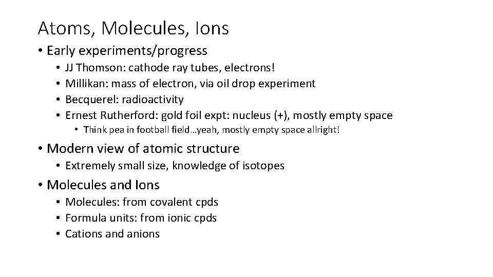 Atoms, Molecules, Ions • Early experiments/progress • • JJ Thomson: cathode ray tubes, electrons!