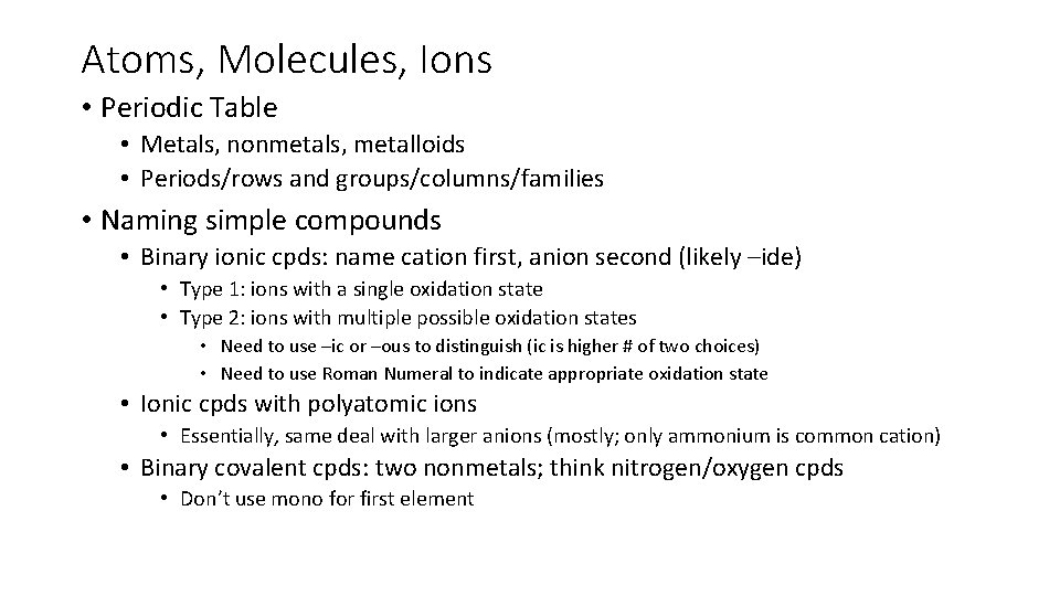Atoms, Molecules, Ions • Periodic Table • Metals, nonmetals, metalloids • Periods/rows and groups/columns/families