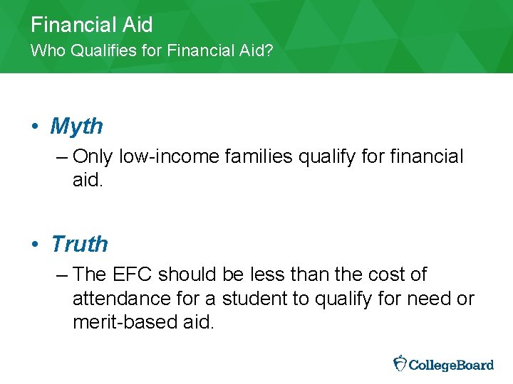 Financial Aid Who Qualifies for Financial Aid? • Myth – Only low-income families qualify