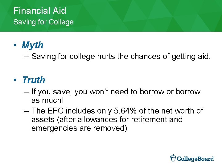 Financial Aid Saving for College • Myth – Saving for college hurts the chances