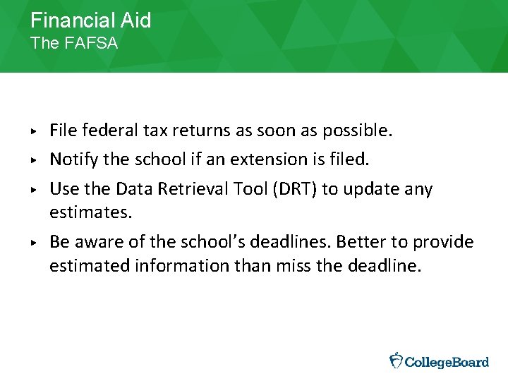 Financial Aid The FAFSA ▶ ▶ File federal tax returns as soon as possible.