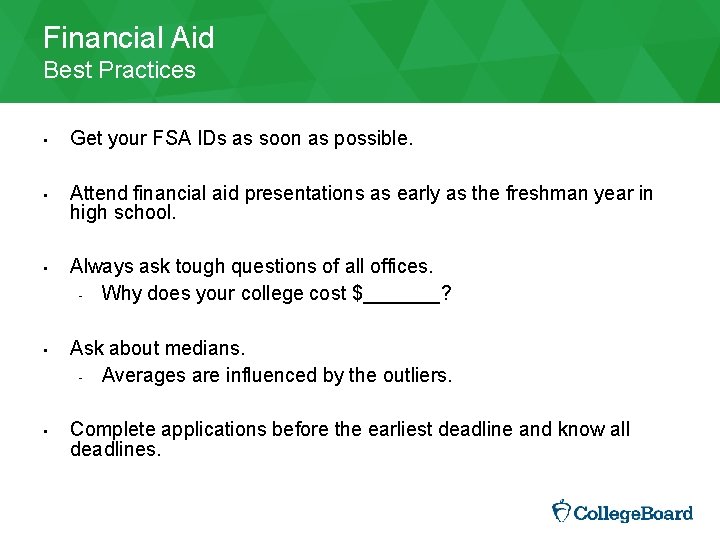 Financial Aid Best Practices • Get your FSA IDs as soon as possible. •