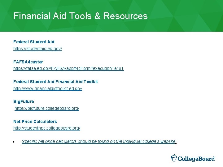 Financial Aid Tools & Resources Federal Student Aid https: //studentaid. ed. gov/ FAFSA 4