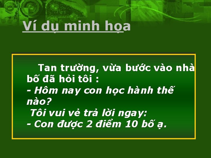 Ví dụ minh họa Tan trường, vừa bước vào nhà bố đã hỏi tôi