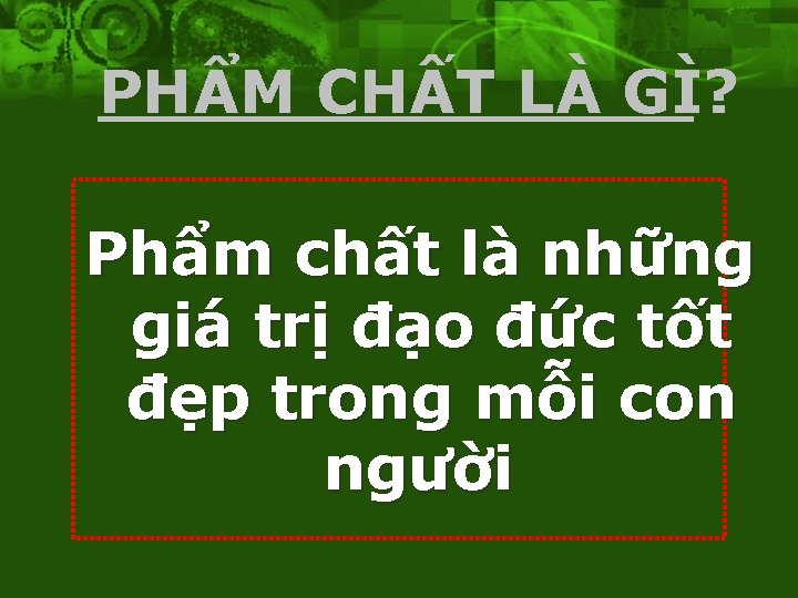 PHẨM CHẤT LÀ GÌ? Phẩm chất là những giá trị đạo đức tốt đẹp