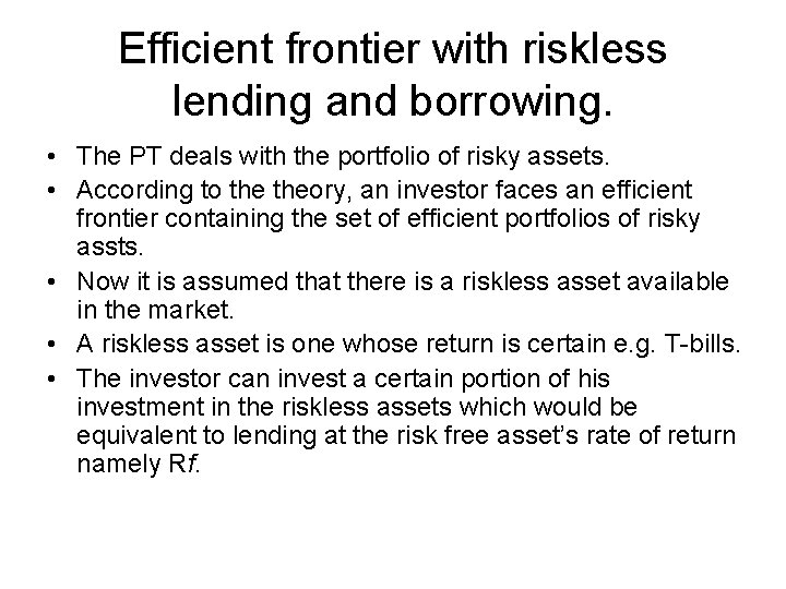 Efficient frontier with riskless lending and borrowing. • The PT deals with the portfolio Efficient frontier with riskless lending and borrowing. • The PT deals with the portfolio