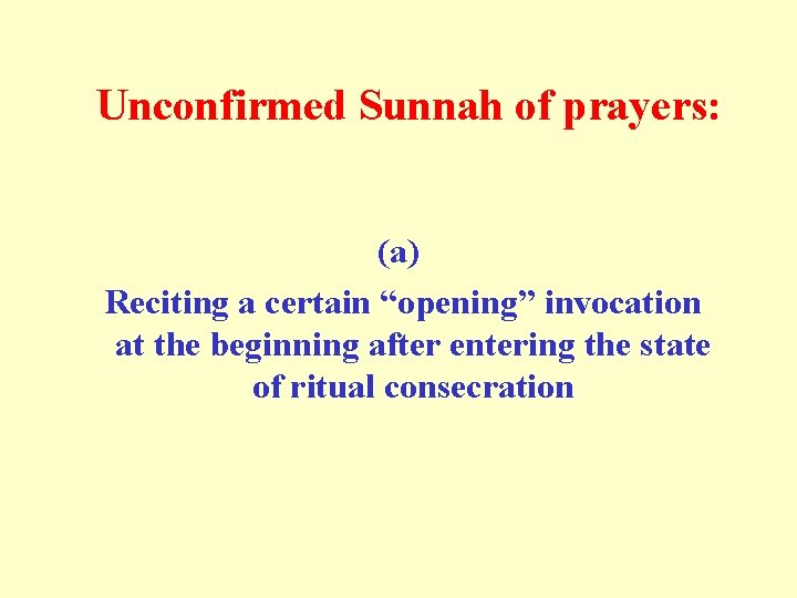  Unconfirmed Sunnah of prayers: (a) Reciting a certain “opening” invocation at the beginning