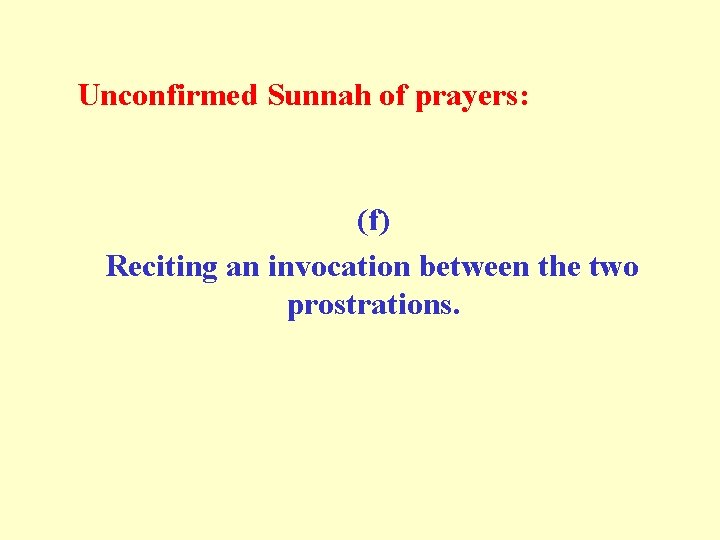  Unconfirmed Sunnah of prayers: (f) Reciting an invocation between the two prostrations. 