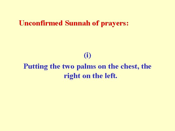  Unconfirmed Sunnah of prayers: (i) Putting the two palms on the chest, the