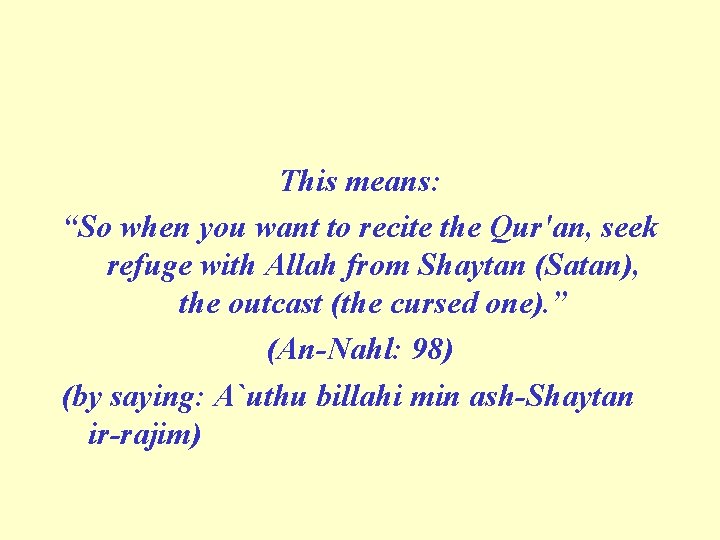 This means: “So when you want to recite the Qur'an, seek refuge with Allah