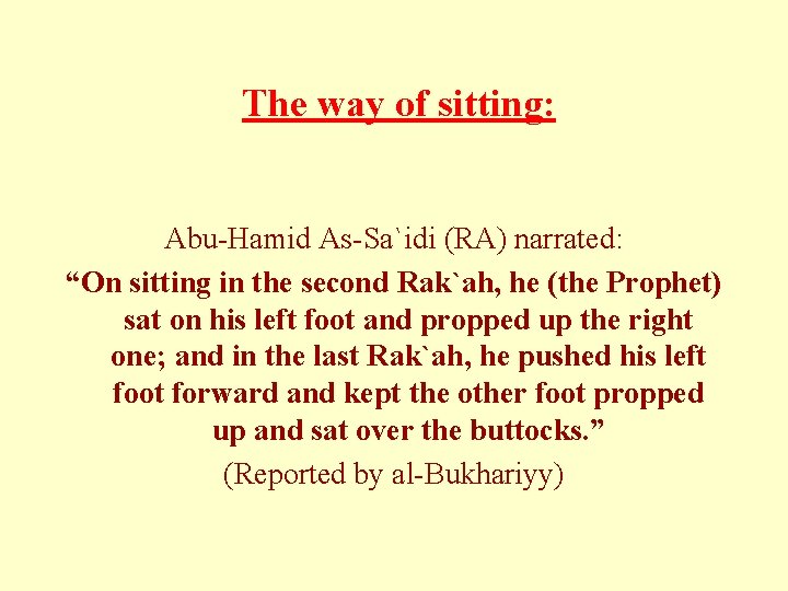  The way of sitting: Abu-Hamid As-Sa`idi (RA) narrated: “On sitting in the second