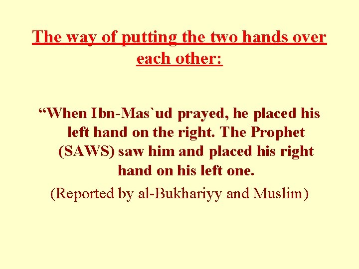 The way of putting the two hands over each other: “When Ibn-Mas`ud prayed, he