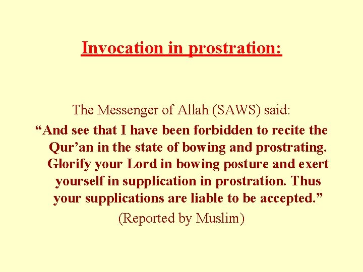 Invocation in prostration: The Messenger of Allah (SAWS) said: “And see that I have