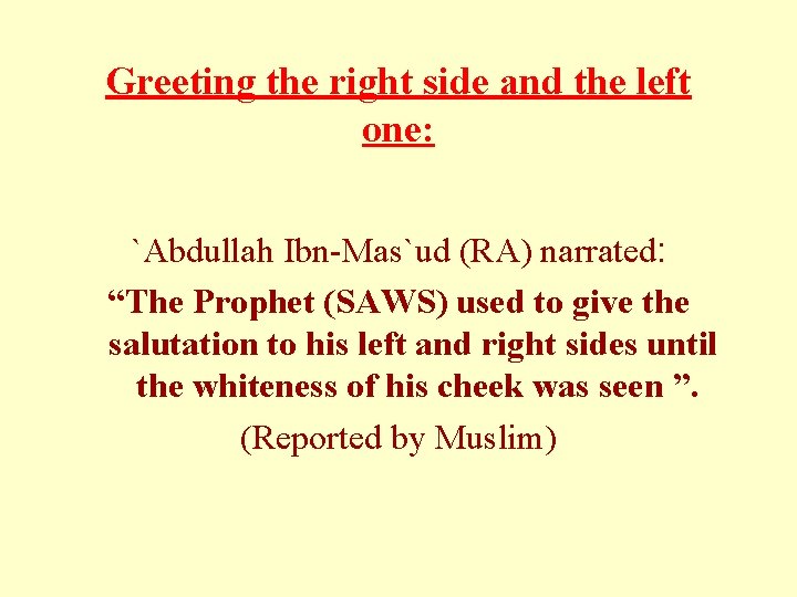 Greeting the right side and the left one: `Abdullah Ibn-Mas`ud (RA) narrated: “The Prophet