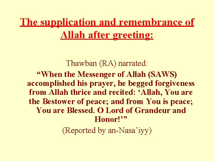 The supplication and remembrance of Allah after greeting: Thawban (RA) narrated: “When the Messenger