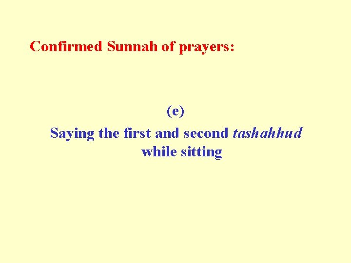 Confirmed Sunnah of prayers: (e) Saying the first and second tashahhud while sitting 