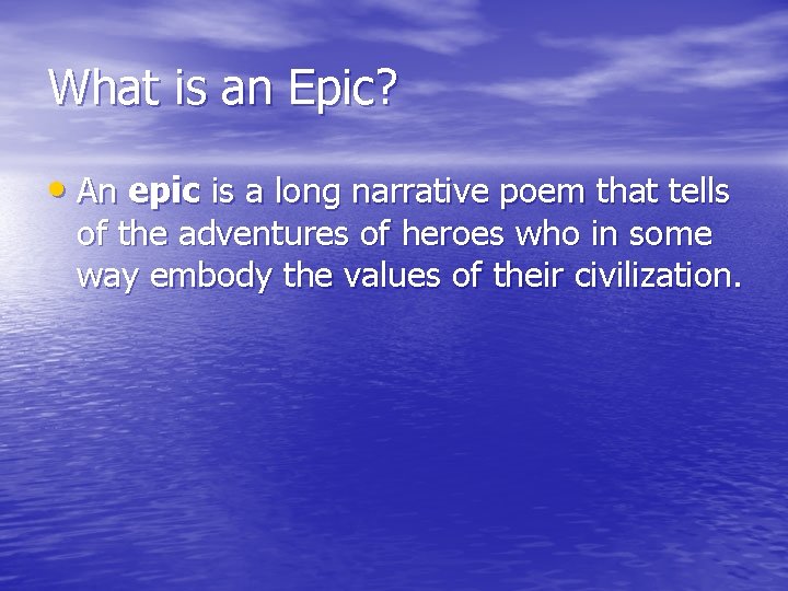 What is an Epic? • An epic is a long narrative poem that tells What is an Epic? • An epic is a long narrative poem that tells