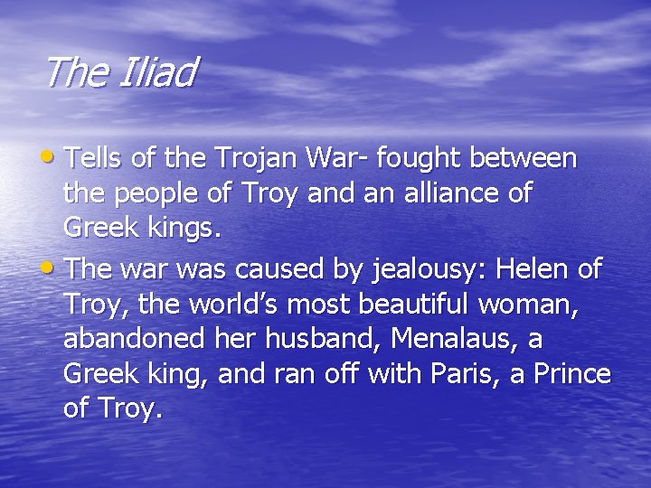 The Iliad • Tells of the Trojan War- fought between the people of Troy
