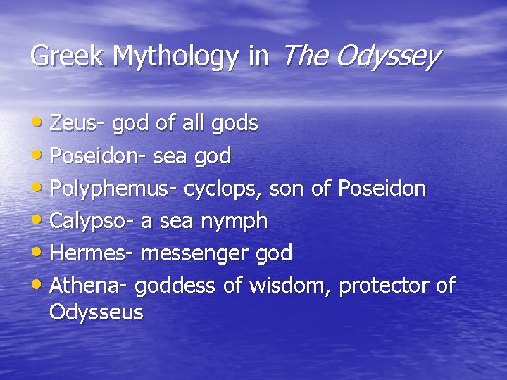 Greek Mythology in The Odyssey • Zeus- god of all gods • Poseidon- sea