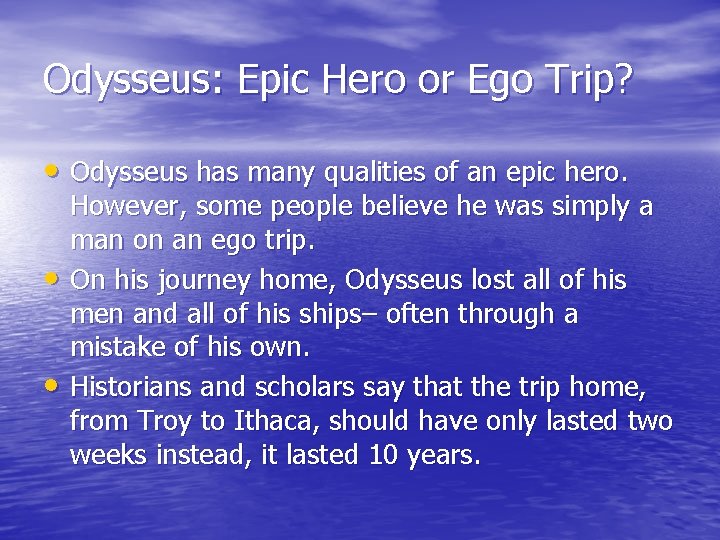 Odysseus: Epic Hero or Ego Trip? • Odysseus has many qualities of an epic