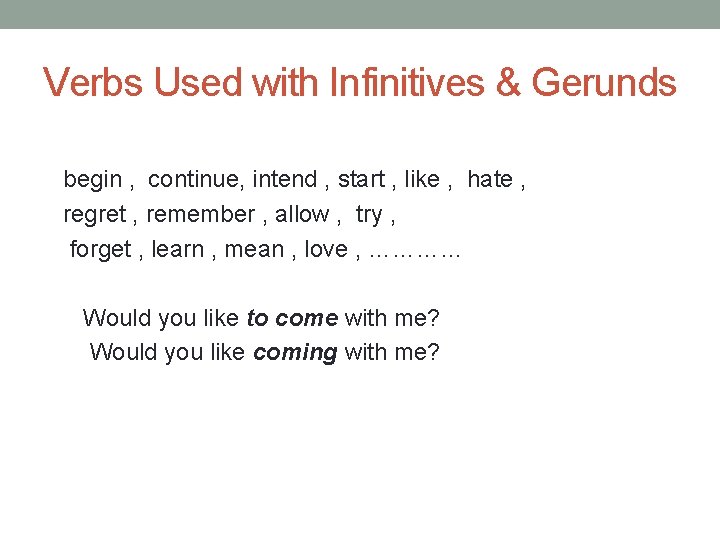 Verbs Used with Infinitives & Gerunds begin , continue, intend , start , like