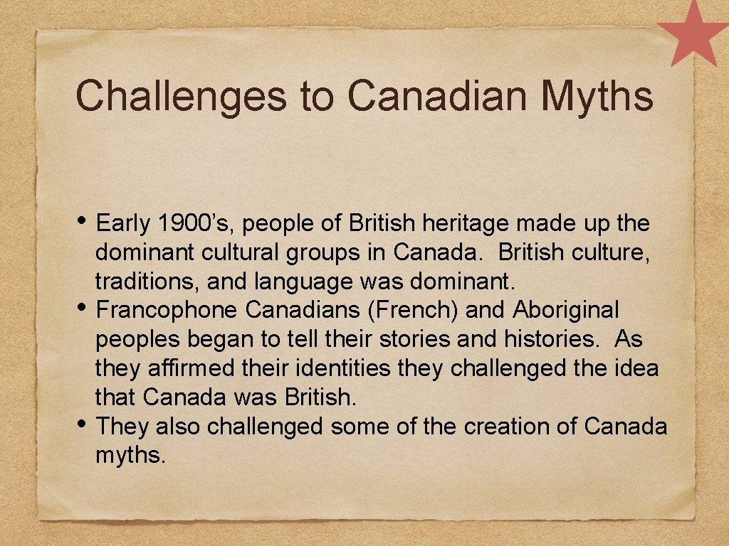 Challenges to Canadian Myths • Early 1900’s, people of British heritage made up the