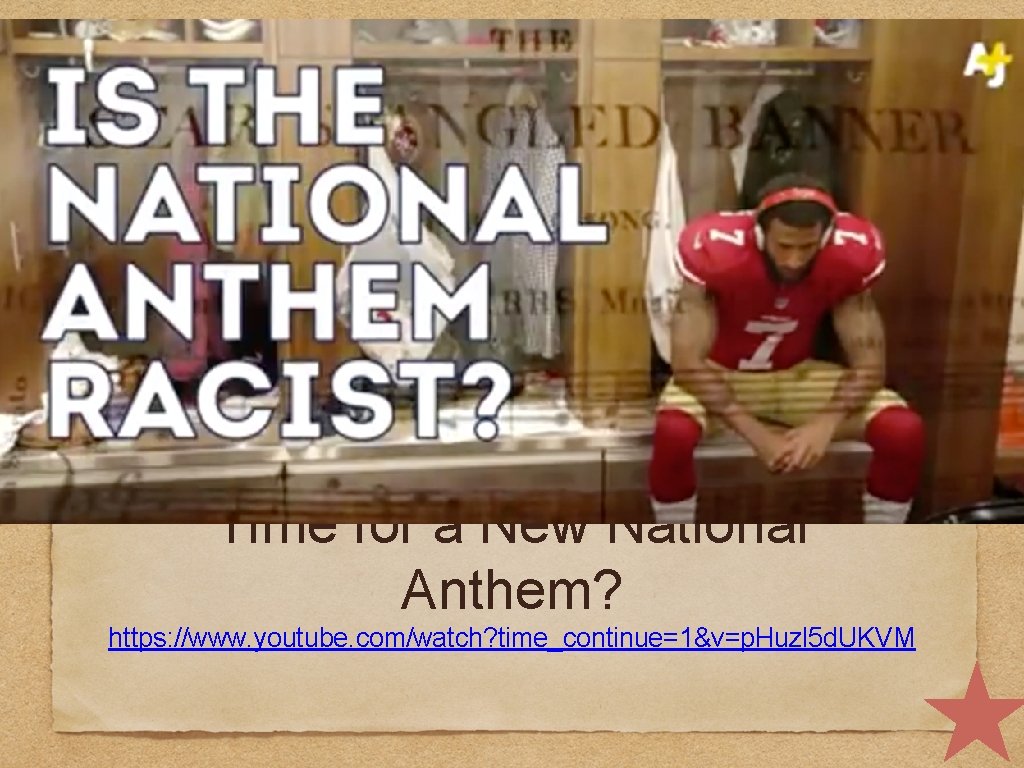 Time for a New National Anthem? https: //www. youtube. com/watch? time_continue=1&v=p. Huzl 5 d.