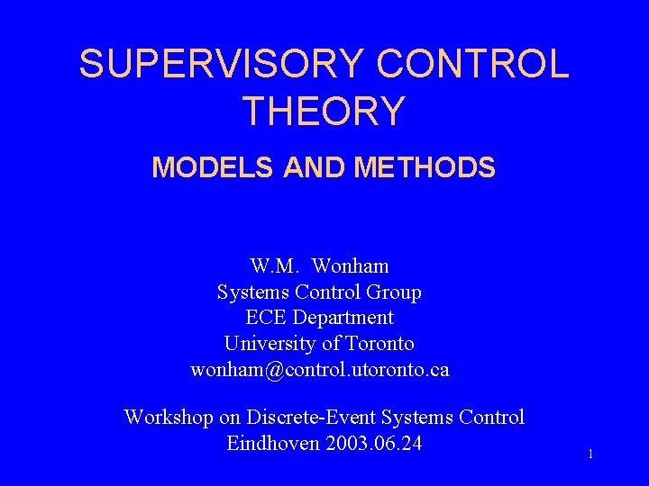 SUPERVISORY CONTROL THEORY MODELS AND METHODS W. M. Wonham Systems Control Group ECE Department