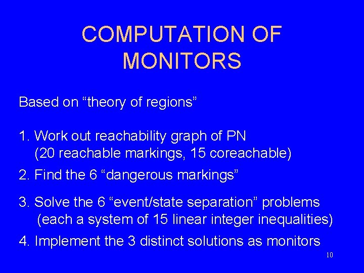 COMPUTATION OF MONITORS Based on “theory of regions” 1. Work out reachability graph of