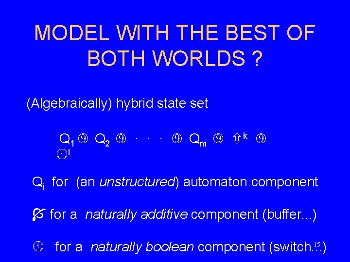 MODEL WITH THE BEST OF BOTH WORLDS ? (Algebraically) hybrid state set Q 1