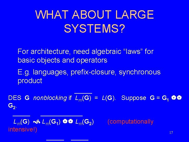 WHAT ABOUT LARGE SYSTEMS? For architecture, need algebraic “laws” for basic objects and operators