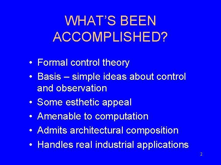 WHAT’S BEEN ACCOMPLISHED? • Formal control theory • Basis – simple ideas about control