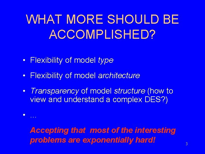 WHAT MORE SHOULD BE ACCOMPLISHED? • Flexibility of model type • Flexibility of model